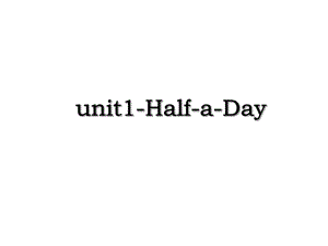 unit1-Half-a-Day.ppt