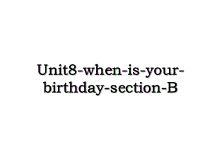Unit8-when-is-your-birthday-section-B.ppt
