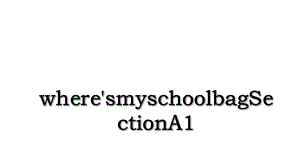 where'smyschoolbagSectionA1.ppt