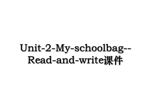 Unit-2-My-schoolbag-Read-and-write课件.ppt