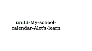 unit3-My-school-calendar-Alet's-learn.ppt