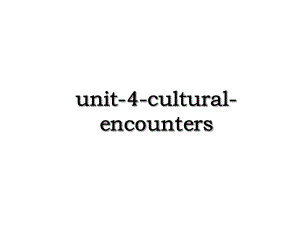 unit-4-cultural-encounters.ppt