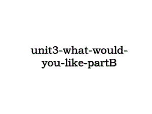 unit3-what-would-you-like-partB.ppt