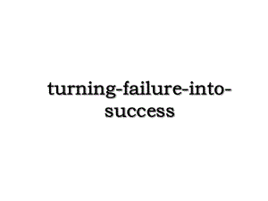 turning-failure-into-success.ppt