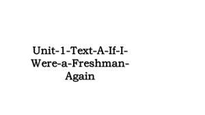 Unit-1-Text-A-If-I-Were-a-Freshman-Again.ppt