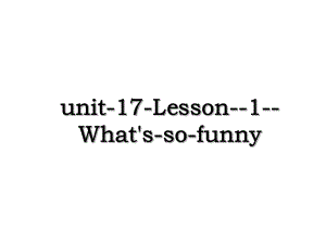 unit-17-Lesson-1-What's-so-funny.ppt