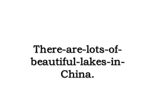 There-are-lots-of-beautiful-lakes-in-China.ppt