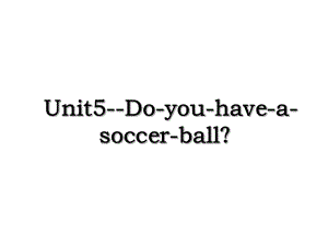Unit5-Do-you-have-a-soccer-ball？.ppt