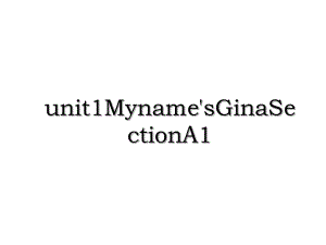 unit1Myname'sGinaSectionA1.ppt