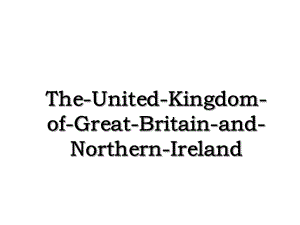 The-United-Kingdom-of-Great-Britain-and-Northern-Ireland.ppt