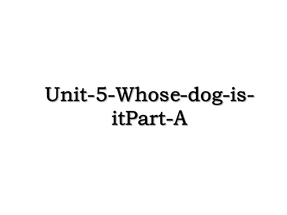 Unit-5-Whose-dog-is-itPart-A.ppt_第1页
