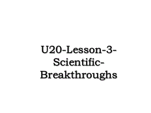 U20-Lesson-3-Scientific-Breakthroughs.ppt
