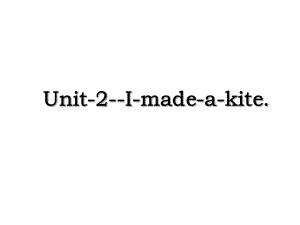 Unit-2-I-made-a-kite.ppt