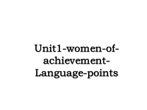 Unit1-women-of-achievement-Language-points.ppt