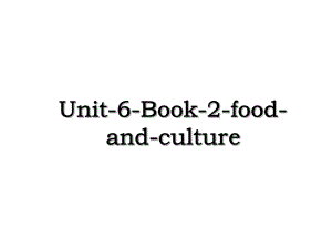 Unit-6-Book-2-food-and-culture.ppt