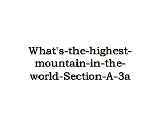 What's-the-highest-mountain-in-the-world-Section-A-3a.ppt