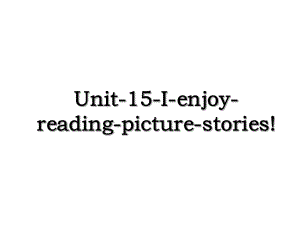 Unit-15-I-enjoy-reading-picture-stories!.ppt