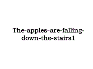 The-apples-are-falling-down-the-stairs1.ppt