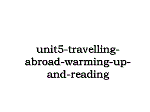 unit5-travelling-abroad-warming-up-and-reading.ppt