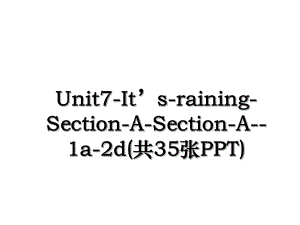 Unit7-Its-raining-Section-A-Section-A-1a-2d(共35张PPT).ppt