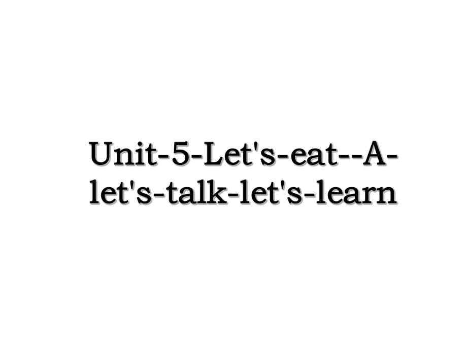 Unit-5-Let's-eat--A-let's-talk-let's-learn.ppt_第1页