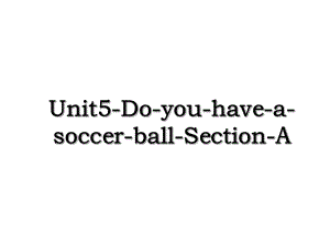 Unit5-Do-you-have-a-soccer-ball-Section-A.ppt