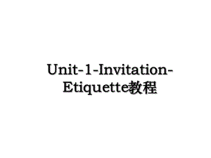 Unit-1-Invitation-Etiquette教程.ppt