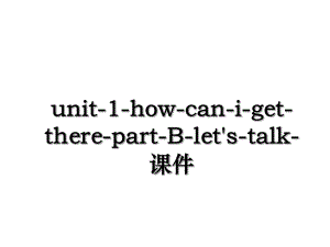 unit-1-how-can-i-get-there-part-B-let's-talk-课件.ppt