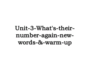 Unit-3-What's-their-number-again-new-words-&-warm-up.ppt