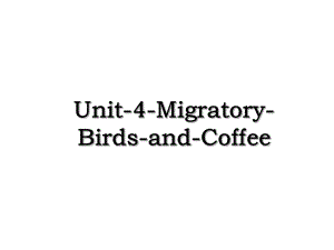 Unit-4-Migratory-Birds-and-Coffee.ppt