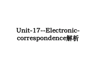 Unit-17-Electronic-correspondence解析.ppt