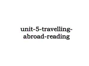 unit-5-travelling-abroad-reading.ppt