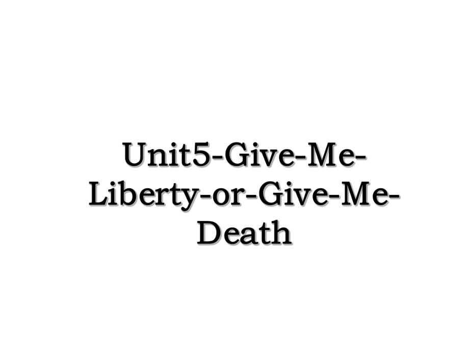Unit5-Give-Me-Liberty-or-Give-Me-Death.ppt_第1页
