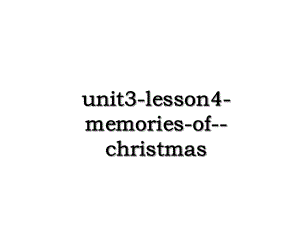 unit3-lesson4-memories-of-christmas.ppt