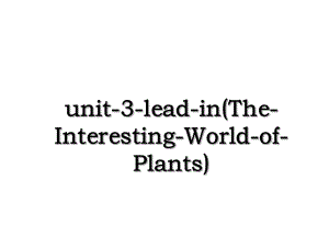 unit-3-lead-in(The-Interesting-World-of-Plants).ppt