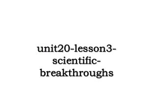 unit20-lesson3-scientific-breakthroughs.ppt