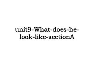unit9-What-does-he-look-like-sectionA.ppt