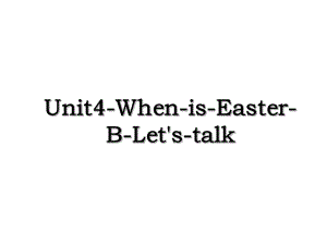 Unit4-When-is-Easter-B-Let's-talk.ppt