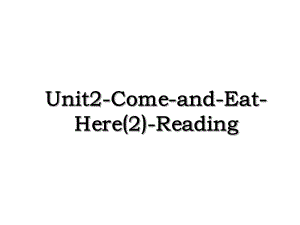Unit2-Come-and-Eat-Here(2)-Reading.ppt