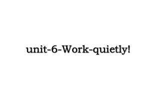 unit-6-Work-quietly!.ppt