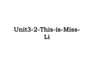Unit3-2-This-is-Miss-Li.ppt