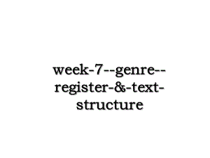 week-7-genre-register-&-text-structure.ppt