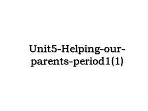 Unit5-Helping-our-parents-period1(1).ppt