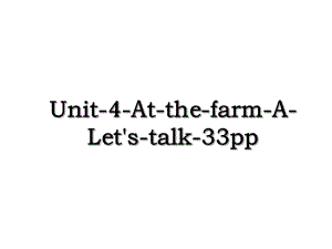Unit-4-At-the-farm-A-Let's-talk-33pp.ppt