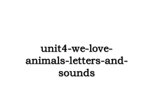 unit4-we-love-animals-letters-and-sounds.ppt