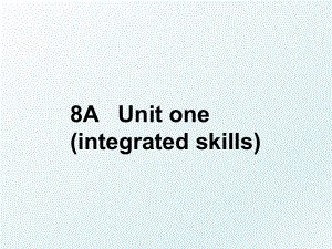 8A Unit one (integrated skills).ppt