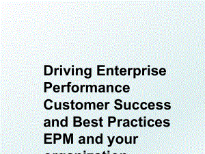 Driving Enterprise Performance Customer Success and Best Practices EPM and your organization.ppt