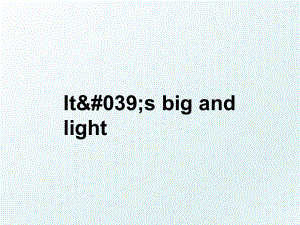 It&#039;s big and light.ppt