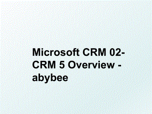 Microsoft CRM 02-CRM 5 Overview - abybee.ppt