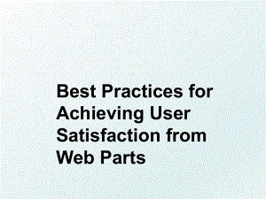 Best Practices for Achieving User Satisfaction from Web Parts.ppt